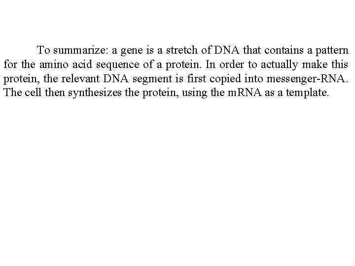  To summarize: a gene is a stretch of DNA that contains a pattern