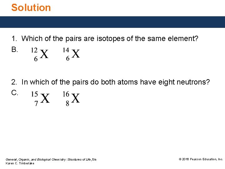 Solution 1. Which of the pairs are isotopes of the same element? B. 2.