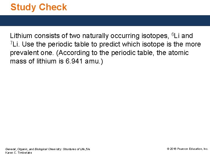 Study Check Lithium consists of two naturally occurring isotopes, 6 Li and 7 Li.