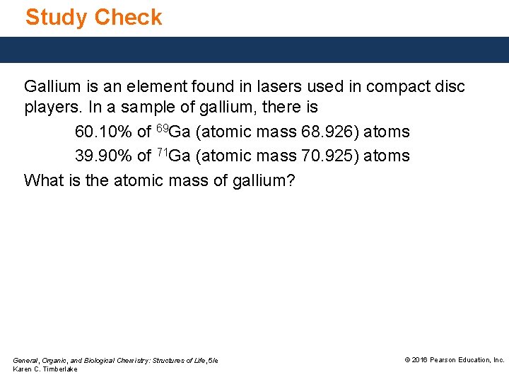 Study Check Gallium is an element found in lasers used in compact disc players.