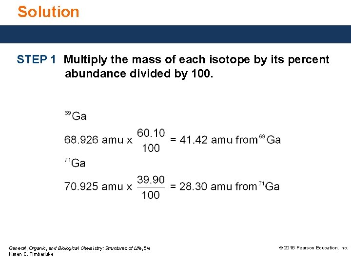 Solution STEP 1 Multiply the mass of each isotope by its percent abundance divided