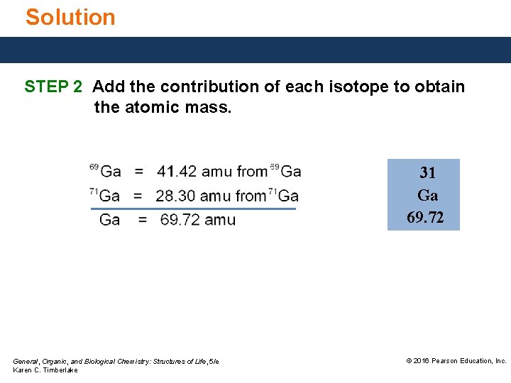 Solution STEP 2 Add the contribution of each isotope to obtain the atomic mass.