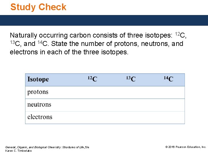 Study Check Naturally occurring carbon consists of three isotopes: 12 C, 13 C, and