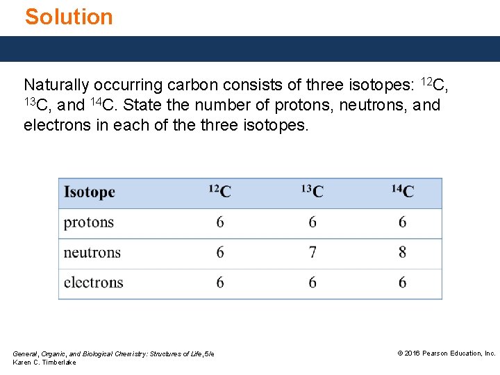 Solution Naturally occurring carbon consists of three isotopes: 12 C, 13 C, and 14