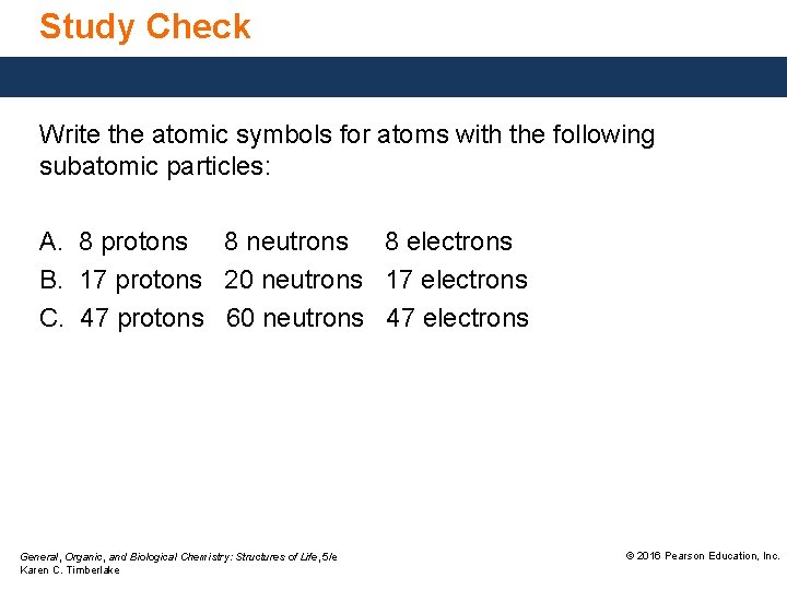 Study Check Write the atomic symbols for atoms with the following subatomic particles: A.