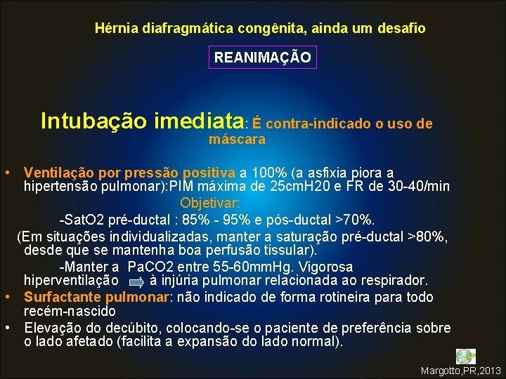 Hérnia diafragmática congênita, ainda um desafio REANIMAÇÃO Intubação imediata: É contra-indicado o uso de