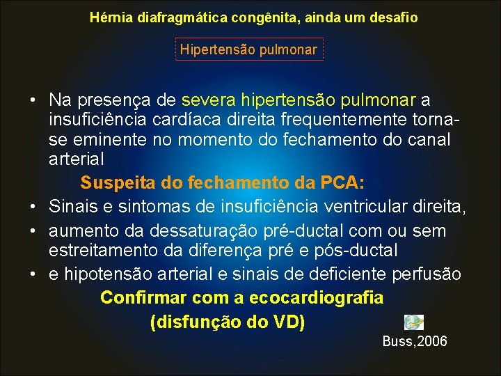 Hérnia diafragmática congênita, ainda um desafio Hipertensão pulmonar • Na presença de severa hipertensão