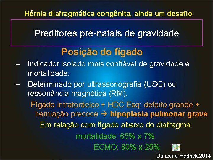 Hérnia diafragmática congênita, ainda um desafio Preditores pré-natais de gravidade Posição do fígado –