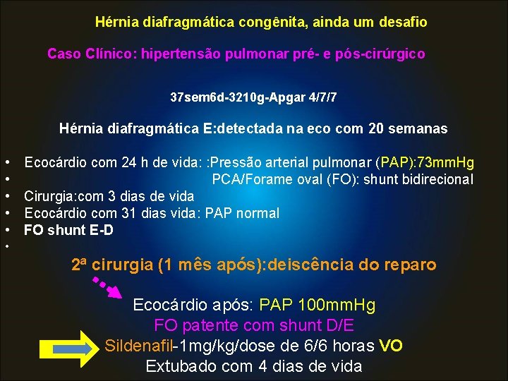 Hérnia diafragmática congênita, ainda um desafio Caso Clínico: hipertensão pulmonar pré- e pós-cirúrgico 37