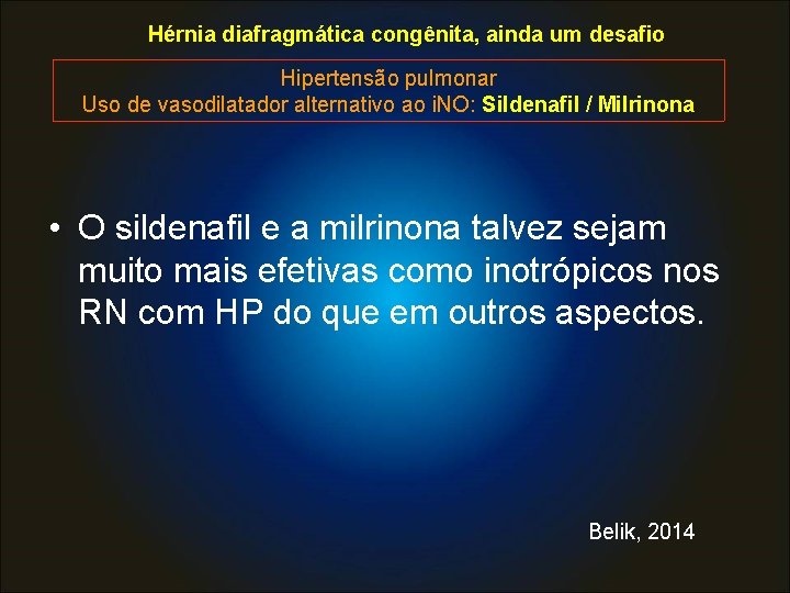 Hérnia diafragmática congênita, ainda um desafio Hipertensão pulmonar Uso de vasodilatador alternativo ao i.