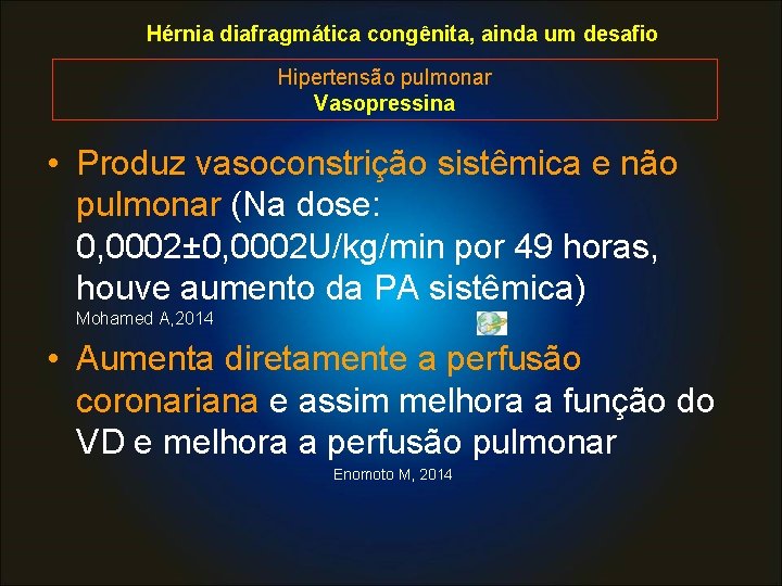 Hérnia diafragmática congênita, ainda um desafio Hipertensão pulmonar Vasopressina • Produz vasoconstrição sistêmica e