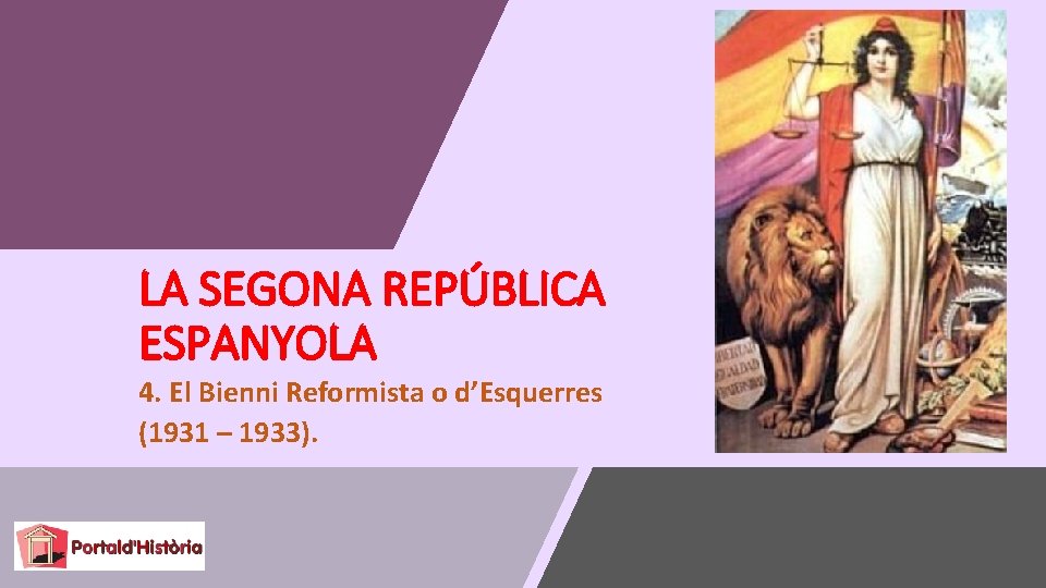 LA SEGONA REPÚBLICA ESPANYOLA 4. El Bienni Reformista o d’Esquerres (1931 – 1933). 
