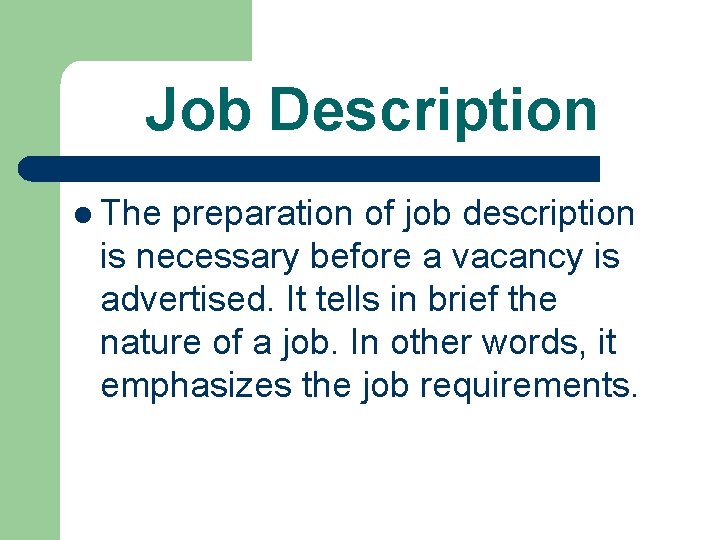 Job Description l The preparation of job description is necessary before a vacancy is
