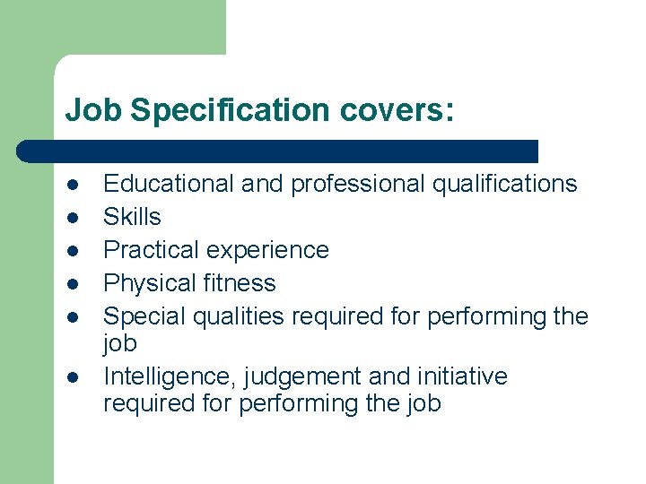 Job Specification covers: l l l Educational and professional qualifications Skills Practical experience Physical