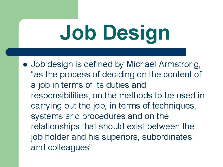 Job Design l Job design is defined by Michael Armstrong, “as the process of