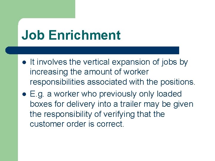 Job Enrichment l l It involves the vertical expansion of jobs by increasing the