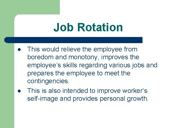 Job Rotation l l This would relieve the employee from boredom and monotony, improves
