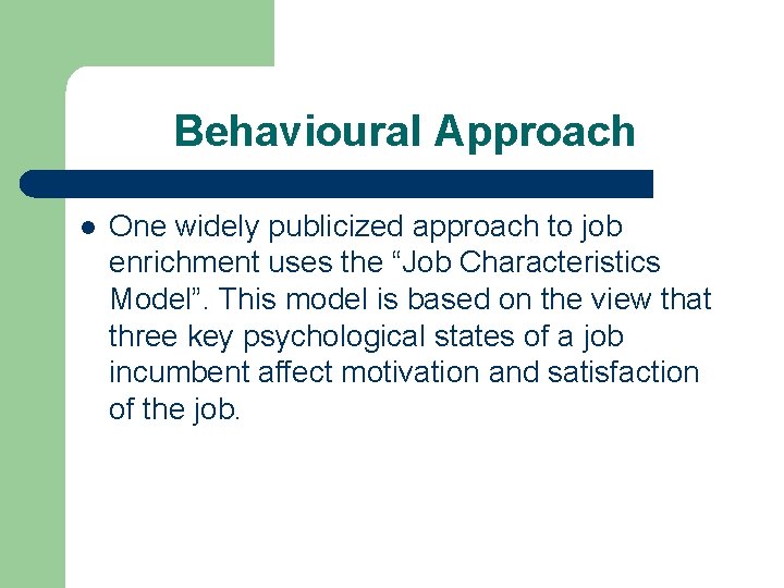 Behavioural Approach l One widely publicized approach to job enrichment uses the “Job Characteristics