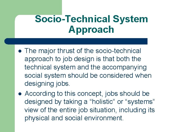 Socio-Technical System Approach l l The major thrust of the socio-technical approach to job