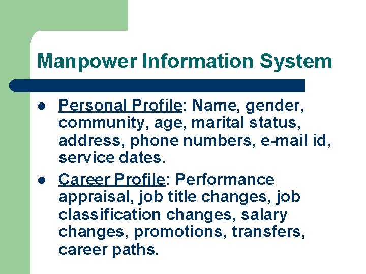 Manpower Information System l l Personal Profile: Name, gender, community, age, marital status, address,