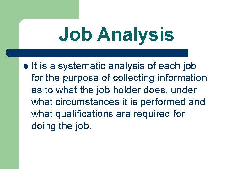 Job Analysis l It is a systematic analysis of each job for the purpose