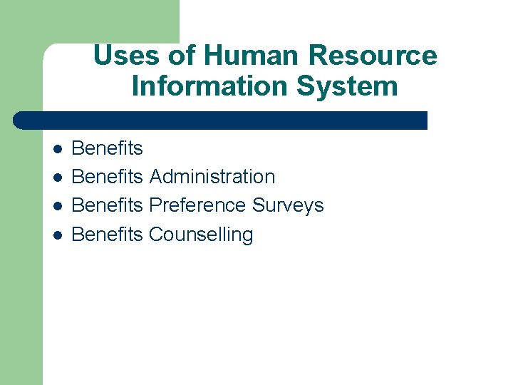 Uses of Human Resource Information System l l Benefits Administration Benefits Preference Surveys Benefits