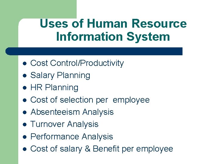 Uses of Human Resource Information System l l l l Cost Control/Productivity Salary Planning