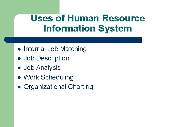 Uses of Human Resource Information System l l l Internal Job Matching Job Description
