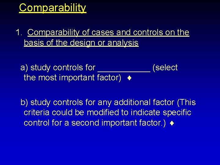 Comparability 1. Comparability of cases and controls on the basis of the design or