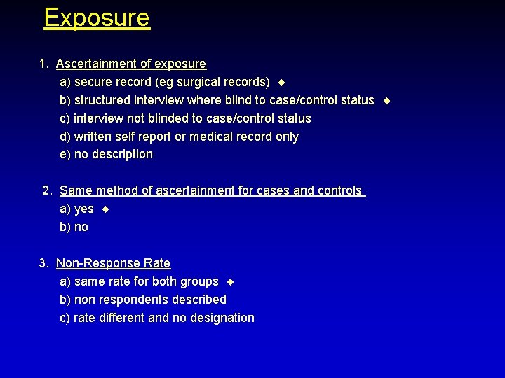 Exposure 1. Ascertainment of exposure a) secure record (eg surgical records) b) structured interview