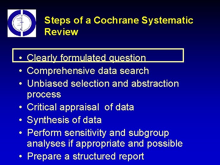 Steps of a Cochrane Systematic Review • Clearly formulated question • Comprehensive data search