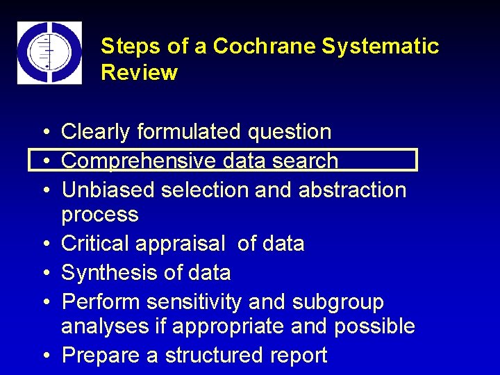 Steps of a Cochrane Systematic Review • Clearly formulated question • Comprehensive data search