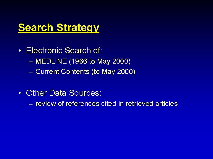 Search Strategy • Electronic Search of: – MEDLINE (1966 to May 2000) – Current