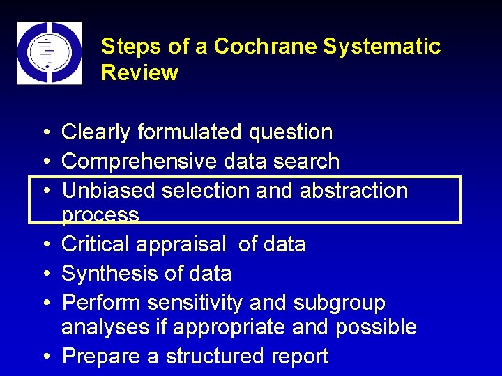 Steps of a Cochrane Systematic Review • Clearly formulated question • Comprehensive data search