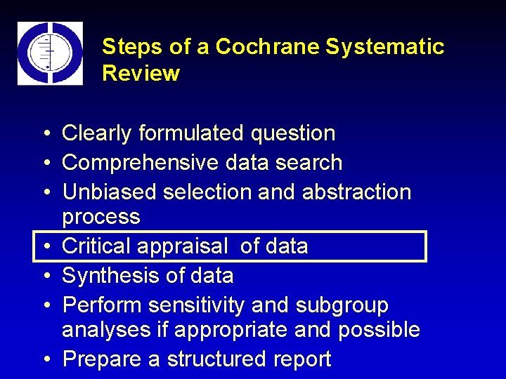 Steps of a Cochrane Systematic Review • Clearly formulated question • Comprehensive data search