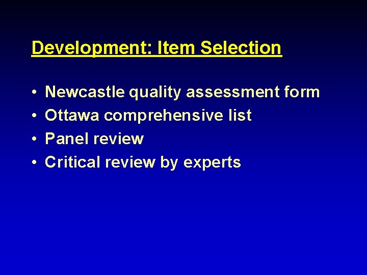 Development: Item Selection • • Newcastle quality assessment form Ottawa comprehensive list Panel review