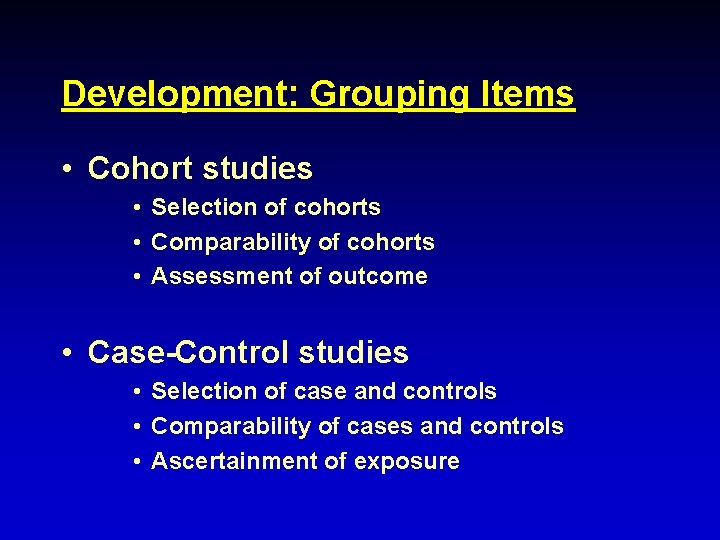 Development: Grouping Items • Cohort studies • Selection of cohorts • Comparability of cohorts