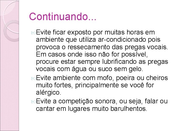 Continuando. . . Evite ficar exposto por muitas horas em ambiente que utiliza ar-condicionado Continuando. . . Evite ficar exposto por muitas horas em ambiente que utiliza ar-condicionado