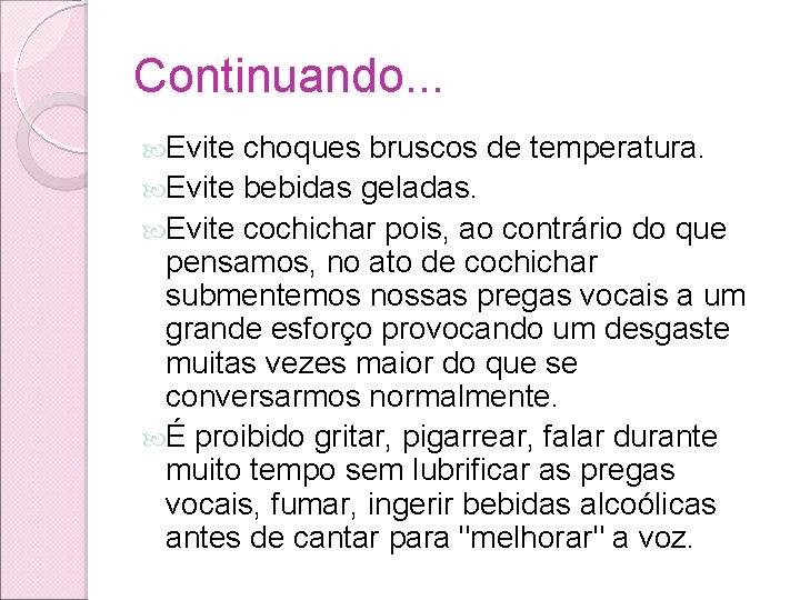 Continuando. . . Evite choques bruscos de temperatura. Evite bebidas geladas. Evite cochichar pois, Continuando. . . Evite choques bruscos de temperatura. Evite bebidas geladas. Evite cochichar pois,