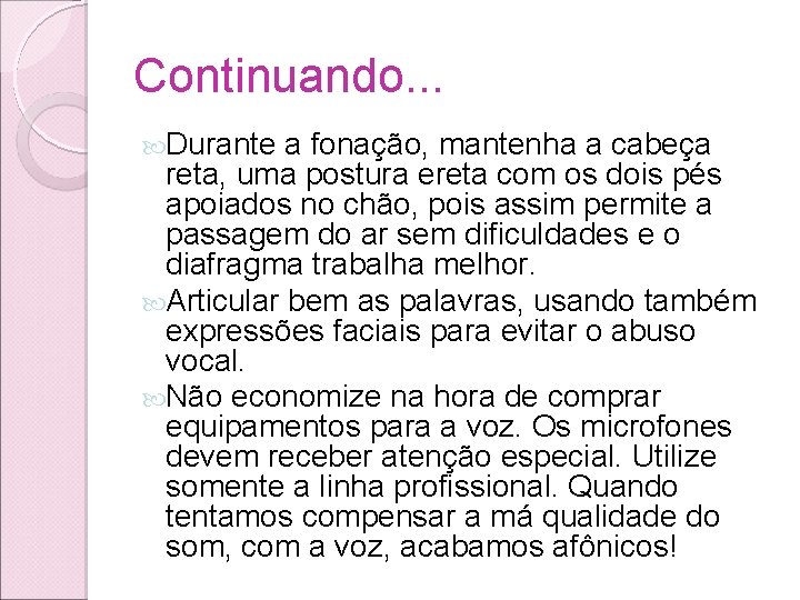 Continuando. . . Durante a fonação, mantenha a cabeça reta, uma postura ereta com Continuando. . . Durante a fonação, mantenha a cabeça reta, uma postura ereta com