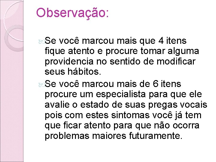Observação: Se você marcou mais que 4 itens fique atento e procure tomar alguma Observação: Se você marcou mais que 4 itens fique atento e procure tomar alguma