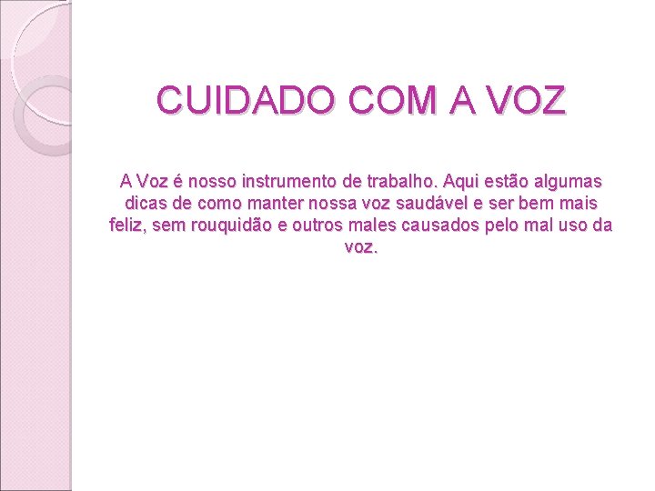 CUIDADO COM A VOZ A Voz é nosso instrumento de trabalho. Aqui estão algumas CUIDADO COM A VOZ A Voz é nosso instrumento de trabalho. Aqui estão algumas