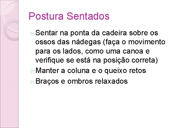 Postura Sentados Sentar na ponta da cadeira sobre os ossos das nádegas (faça o Postura Sentados Sentar na ponta da cadeira sobre os ossos das nádegas (faça o