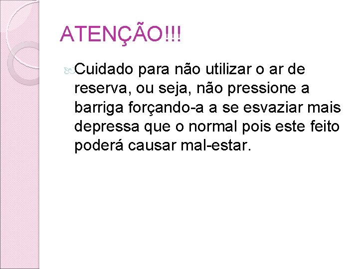 ATENÇÃO!!! Cuidado para não utilizar o ar de reserva, ou seja, não pressione a ATENÇÃO!!! Cuidado para não utilizar o ar de reserva, ou seja, não pressione a