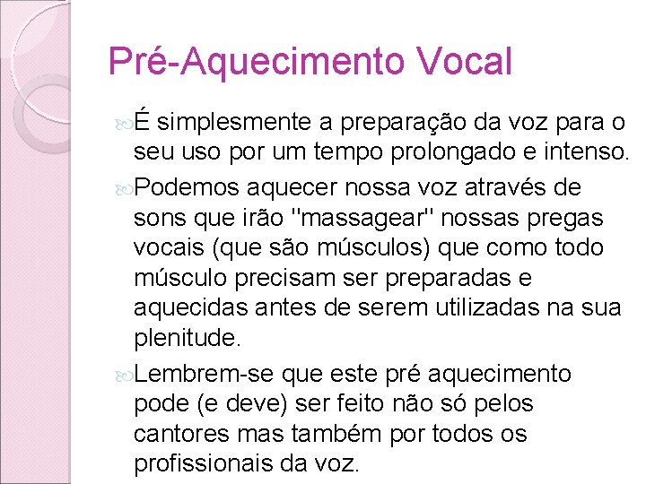 Pré-Aquecimento Vocal É simplesmente a preparação da voz para o seu uso por um Pré-Aquecimento Vocal É simplesmente a preparação da voz para o seu uso por um