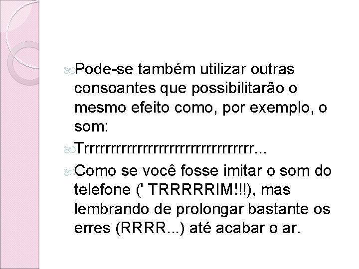 Pode-se também utilizar outras consoantes que possibilitarão o mesmo efeito como, por exemplo, Pode-se também utilizar outras consoantes que possibilitarão o mesmo efeito como, por exemplo,