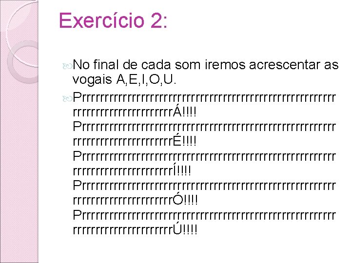 Exercício 2: No final de cada som iremos acrescentar as vogais A, E, I, Exercício 2: No final de cada som iremos acrescentar as vogais A, E, I,