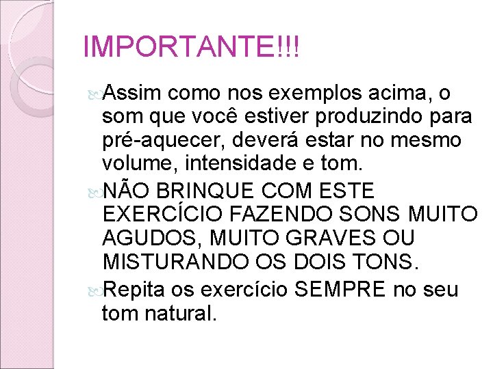 IMPORTANTE!!! Assim como nos exemplos acima, o som que você estiver produzindo para pré-aquecer, IMPORTANTE!!! Assim como nos exemplos acima, o som que você estiver produzindo para pré-aquecer,