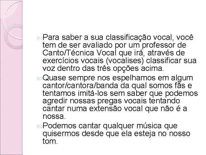Para saber a sua classificação vocal, você tem de ser avaliado por um Para saber a sua classificação vocal, você tem de ser avaliado por um