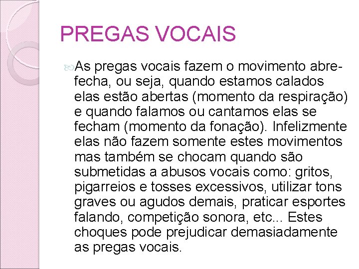 PREGAS VOCAIS As pregas vocais fazem o movimento abre- fecha, ou seja, quando estamos PREGAS VOCAIS As pregas vocais fazem o movimento abre- fecha, ou seja, quando estamos